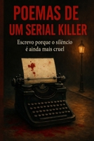 Poemas de um Serial Killer: Confissões em versos sombrios B0FTFT45BB Book Cover