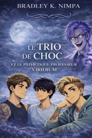 Le Trio de Choc et le Pathétique Professeur Vuridium: Découvrez comment Alex, Johnathan et Lorenzo vivent leur vie. (French Edition) B0FKHFXLW3 Book Cover