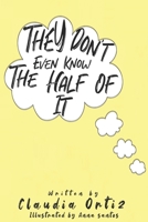 They Don’t Even Know The Half of It B08JZRXX4F Book Cover