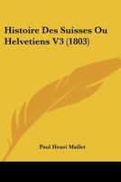 Histoire Des Suisses Ou Helvetiens V3 (1803) 1120499283 Book Cover