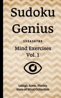 Sudoku Genius Mind Exercises Volume 1: Lehigh Acres, Florida State of Mind Collection 1651057192 Book Cover