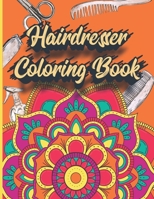 Hairdresser Coloring Book: Adult Coloring Book For hairdressers - illustrations of Hairdressing elements With Mandala Arts - Relaxation & Art The B08RRDTHXR Book Cover