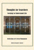 Thoughts for Searchers Seeking to Understand Life: Reflections of W. Deen Mohammed 0615707777 Book Cover