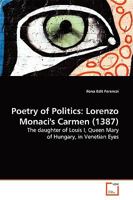 Poetry of Politics: Lorenzo Monaci's Carmen (1387): The daughter of Louis I, Queen Mary of Hungary, in Venetian Eyes. 3639137302 Book Cover