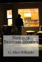 Not for Bedtime Stories 1523443545 Book Cover