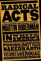 Radical Acts: Collected Political Plays (In White America, Mother Earth, Posing Naked, Visions of Kerouac) 1595584072 Book Cover