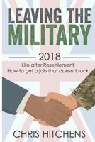 Leaving the Military Life after Resettlement : How to Get a New Job That Doesn't Suck 1973186810 Book Cover