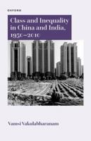 Class and Inequality in China and India, 1950–2010 (Oxford India-China Studies) 0198934122 Book Cover