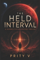 The Held Interval: A Science-Fiction Mystery Thriller B0H23RMDZR Book Cover