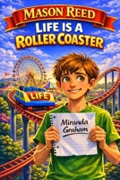 Mason Reed: Life Is a Roller Coaster: (Light-hearted chapter book about honesty, family, friendship, and gratitude, Ages 8-13, Grades 2-7, Girls and Boys) B0GVKN5TWP Book Cover
