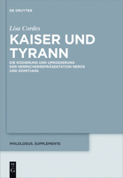Kaiser Und Tyrann: Die Kodierung Und Umkodierung Der Herrscherreprasentation Neros Und Domitians 3110543184 Book Cover