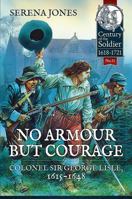 No Armour But Courage: Colonel Sir George Lisle, 1615-1648 1911096478 Book Cover