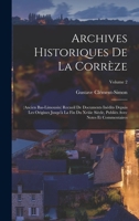 Archives Historiques de la Corr�ze: (ancien Bas-Limousin) Recueil de Documents In�dits Depuis Les Origines Jusqu'� La Fin Du Xviiie Si�cle, Publi�s Avec Notes Et Commentaires; Volume 2 1019296968 Book Cover