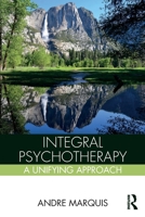 Integral Psychotherapy: A Unifying Approach 1138961523 Book Cover