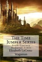 The Time Jumper Series: Sixth Century Medieval Times 1484041097 Book Cover