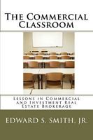 The Commercial Classroom: Lessons in Commercial and Investment Real Estate Brokerage 1440456135 Book Cover