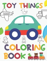 Toy Things: a Coloring Book for kids B09JRCW7MT Book Cover