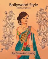 Bollywood Style: A Colouring Book 1541113187 Book Cover