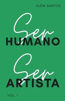 Ser Humano, Ser Artista: a discussão necessária sobre a natureza artística do ser humano (volume 1) (Portuguese Edition) B0GDSLNK5H Book Cover