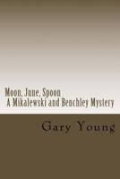 Moon, June, Spoon: A Mikalewski and Benchley Mystery 1539751503 Book Cover