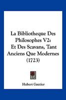 La Bibliotheque Des Philosophes V2: Et Des Scavans, Tant Anciens Que Modernes (1723) 1104878607 Book Cover