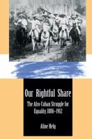 Our Rightful Share: The Afro-Cuban Struggle for Equality, 1886-1912 0807844942 Book Cover