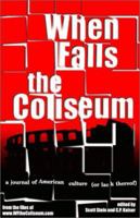 When Falls the Coliseum: a journal of American culture (or lack thereof) 0970155417 Book Cover