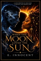 WHEN THE MOON LOVED THE SUN B0HGPVLLRQ Book Cover