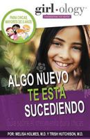 Algo Nueva Te Está Sucdiendo: Guía sobre el crecimiento para chicas ( Girlology / Guyology ) (Spanish Edition) 193943307X Book Cover