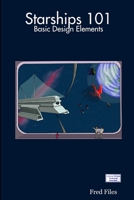 Starships 101: Basic Design Elements 0557060834 Book Cover
