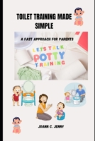 Toilet Training Made Simple: A Fast Approach for Parents B0C1JFQTYM Book Cover