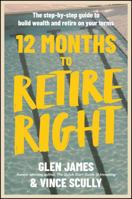 12 Months to Retire Right: The Step-by-Step Guide to Build Wealth and Retire on Your Terms 1394445857 Book Cover
