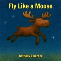 Fly Like a Moose B0GPX7R9KN Book Cover