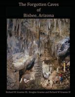 Forgotten Caves of Bisbee, Arizona: A Review of the History and Genesis of These Unique Features 0692876863 Book Cover