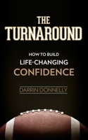 The Turnaround: How to Build Life-Changing Confidence 0578920328 Book Cover
