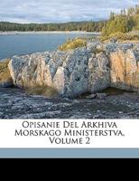 Opisanie Del Arkhiva Morskago Ministerstva, Volume 2 117473342X Book Cover