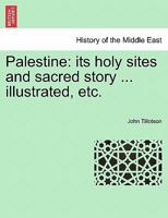 Palestine: its holy sites and sacred story ... illustrated, etc. 1241514852 Book Cover