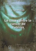 La Lutte Contre Le Cancer de L'Uterus 5518987102 Book Cover