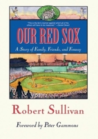Our Red Sox: A Story of Family, Friends, and Fenway 1578602343 Book Cover