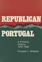 Republican Portugal: A Political History, 1910-1926 0299074544 Book Cover