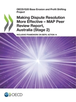 Making Dispute Resolution More Effective – MAP Peer Review Report, Australia (Stage 2): Inclusive Framework on BEPS: Action 14 9264468269 Book Cover