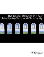 The Gospel Miracles in Their Relation to Christ and Christianity 1017933405 Book Cover