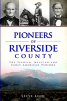 Pioneers of Riverside County: The Spanish, Mexican and Early American Periods 1609498313 Book Cover