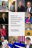 How to Improve the United States Education System: Inspiration and Advice from more than 20 Education Leaders 1736033417 Book Cover