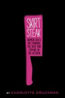 Skirt Steak: Women Chefs on Standing the Heat and Staying in the Kitchen 1452107092 Book Cover