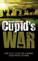 Cupid's War: The true story of a horse that went to War 1861512627 Book Cover