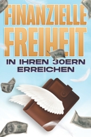 Finanzielle Freiheit in Ihren 30ern erreichen: Finanzielle Freiheit in jedem Alter #2 B09L3C69GN Book Cover