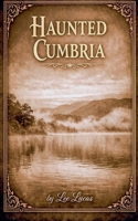 Haunted Cumbria B0GQGSW8XB Book Cover