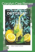 Got Toxins?: Let's Get Detoxed! B0CTBQXT4V Book Cover