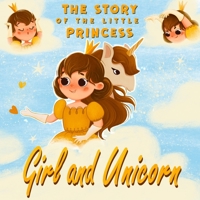 Girl and Unicorn - The story of the little princess: Unicorn books for girls age 6-8 B09GJF715S Book Cover